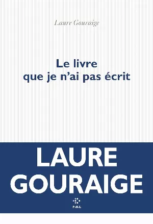 Laure Gouraige - Le livre que je n'ai pas écrit